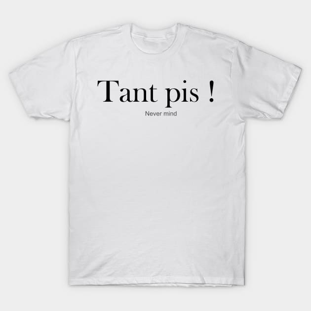 Tant pis - Nevermind T-Shirt by King Chris